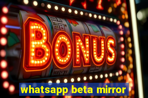 whatsapp beta mirror